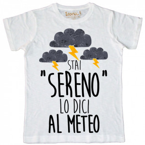 Maglia Bambino "Stai Sereno lo dici al meteo"
