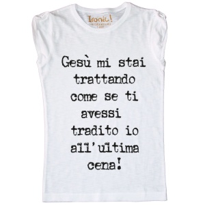 Maglia Donna "Gesù mi stai trattando come se ti avessi tradito io all'ultima cena"