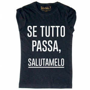 Maglia Donna Se tutto passa...
