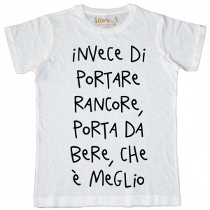 Maglia Uomo "Invece di portare rancore, porta da bere..:"