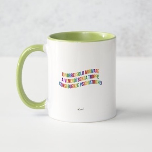 Tazza "Io vorrei solo arrivare a venerdì senza troppe conseguenze psichiatriche"