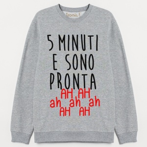 Felpa Donna "5 minuti e sono pronta"