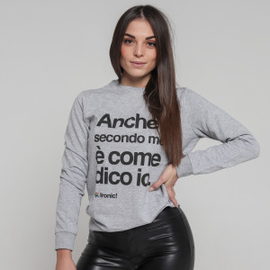 Felpa Donna "Anche secondo me è come dico io" - Img 2