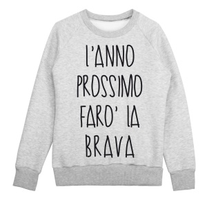 Felpa Donna "L'Anno prossimo farò la brava"