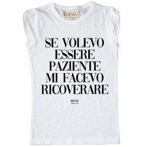 Maglia Donna "Se volevo essere paziente mi facevo ricoverare"