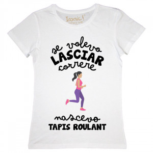 Maglia Donna "Se volevo lasciar correre nascevo tapis roulant"