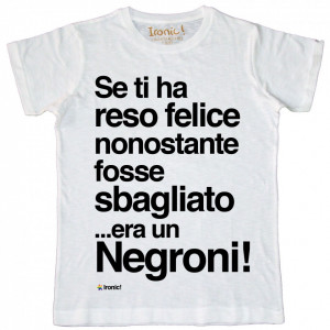 Maglia Uomo "Se ti ha reso felice nonostante fosse sbagliato era un Negroni”