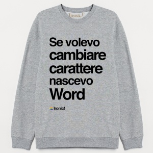 Felpa Donna "Se volevo cambiare Carattere nascevo Word"