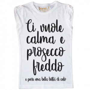 Maglia Donna "Ci vuole calma e Prosecco freddo"