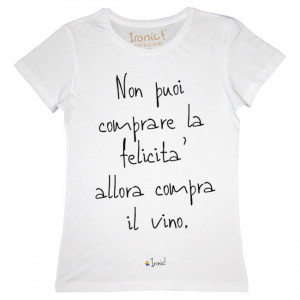 Maglia Donna "Non puoi comprare la felicità, allora compra il Vino"