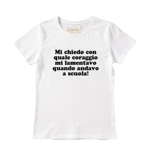 Maglia "Mi chiedo con quale coraggio mi lamentavo quando andavo a scuola..."