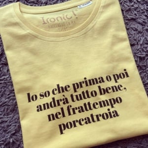 Maglia Donna "Lo so che prima o poi andrà tutto bene..."