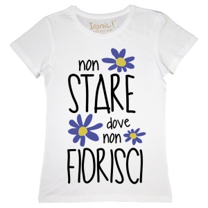 Maglia Donna "Non stare dove non fiorisci"