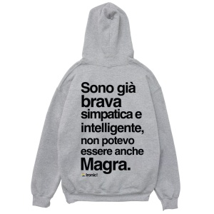 Felpa Cappuccio "Sono già brava, simpatica e intelligente..."