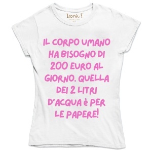 Maglia Donna "Il corpo umano ha bisono di 200 euro al giorno"