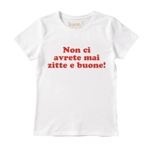 Maglia Donna "Non ci avrete mai zitte e buone"