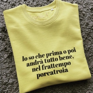 Felpa Donna "Lo so che prima o poi andrà tutto bene, nel frattempo porcatroia"