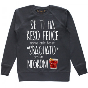 Felpa Donna "Se ti ha reso felice nonostante fosse sbagliato era un Negroni”