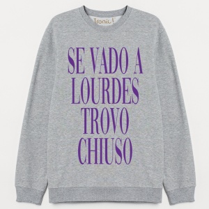 Felpa Donna "Se vado a Lourdes trovo chiuso"