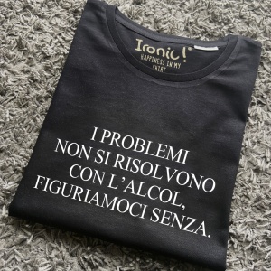 Maglia Donna "I problemi non si risolvono con l'alcol, figuriamoci senza"