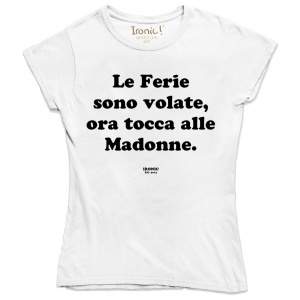 Maglia Donna "Le Ferie sono volate, ora tocca alle Madonne"