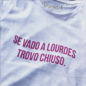 Maglia Donna "Se vado a Lourdes trovo chiuso"