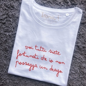 Maglia "Voi tutti siete fortunati che io non possegga un Drago"