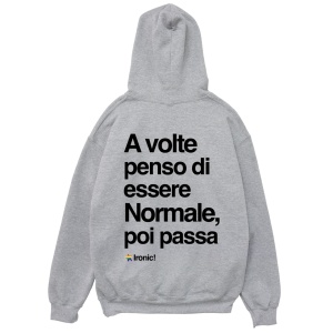 Felpa Cappuccio "A volte penso di essere normale, poi passa"
