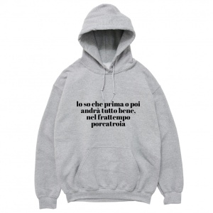 Felpa Cappuccio "Lo so che prima o poi andrà tutto bene..."