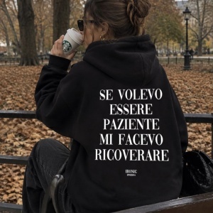 Felpa Cappuccio "Se volevo essere paziente mi facevo ricoverare!"