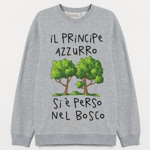 Felpa "Il principe azzurro si è perso nel bosco"