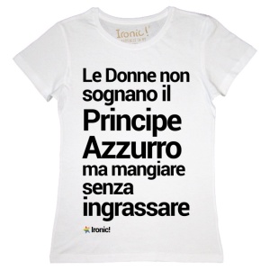 Maglia Donna "Le Donne non sognano il principe Azzurro..."