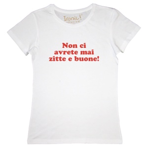 Maglia Donna "Non ci avrete mai zitte e buone"