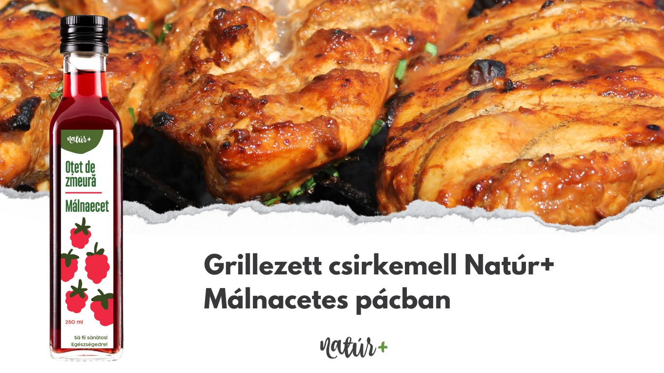 Grillezett csirkemell Natúr+ Málnacetes pácban