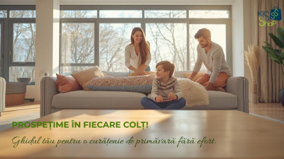 Curățenia de Primăvară: Ghid practic pentru o casă impecabilă cu Kisshop®