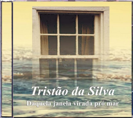 Tristão da Silva - Daquela Janela Virada P'ro Mar