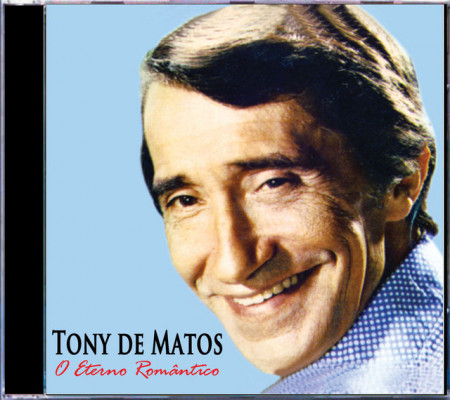 Tony de Matos - O Eterno Romântico