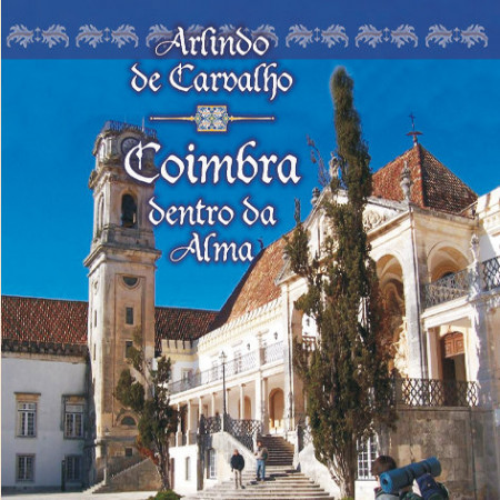 Arlindo de Carvalho - Coimbra Dentro da Alma