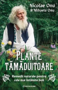 Plante tămăduitoare - Remedii naturale pentru cele mai întâlnite boli - de Nicoae Onu și Mihaela Onu