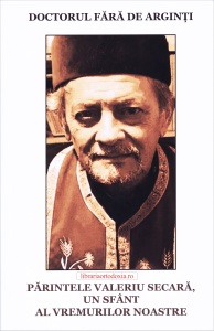 Parintele Valeriu Secara - Un sfant al zilelor noastre - Doctorul fara de arginti