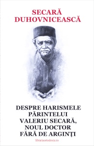 Secara duhovniceasca - Despre harismele Parintelui Valeriu Secara, noul doctor fara de arginti