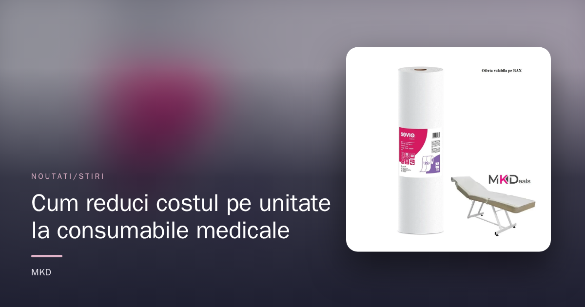 Cum reduci costul pe unitate la consumabile medicale