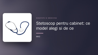 Stetoscop pentru cabinet: ce model alegi și de ce
