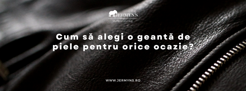Cum să alegi o geantă de piele pentru orice ocazie?