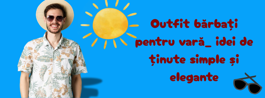 Outfit bărbați pentru vară: idei de ținute simple și elegante