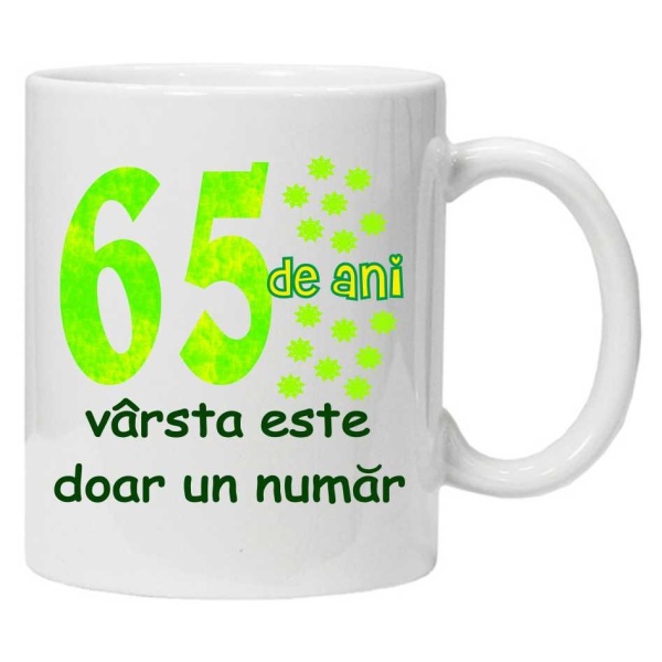 Cana personalizata cu imprimeu "65 de ani varsta este doar un numar", CRD PRINT