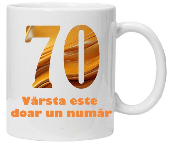 Cana personalizata cu imprimeu "varsta este doar un numar - varianta 2 - 70",CRD PRINT