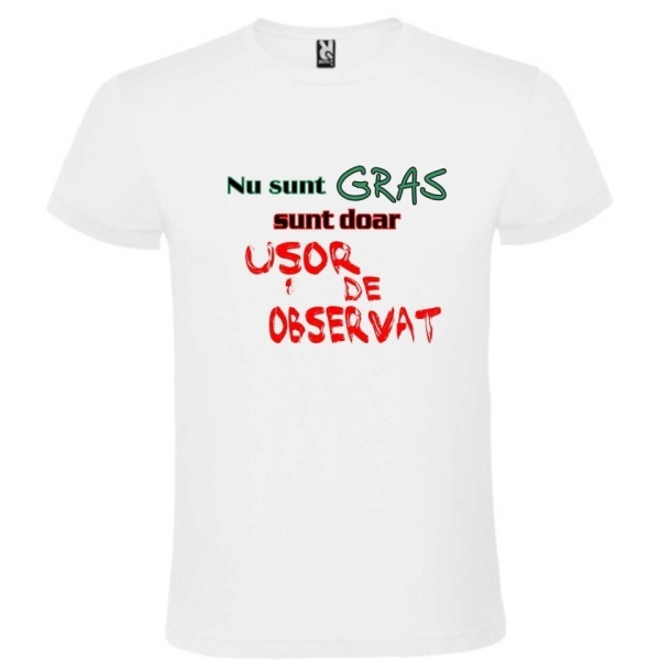 Tricou alb unisex personalizat , "nu sunt gras sunt doar usor de observat", CRD PRINT