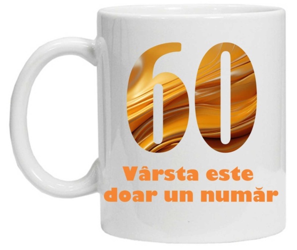Cana personalizata cu imprimeu "varsta este doar un numar - varianta 2 - 60",CRD PRINT