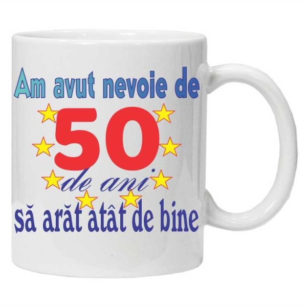 Cana personalizata "am avut nevoie de 50 de ani sa arat atat de bine", CRD PRINT